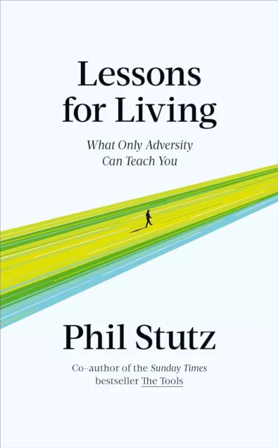 Lessons for Living : What Only Adversity Can Teach You by PHIL STUTZ (Hardcover)