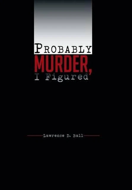 Probably Slaying PROBABLY MURDER, I Figured by Lawrence D. Ball (English) Hardcover Book ...