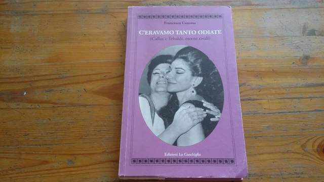C'eravamo tanto odiate (Callas e Tebaldi, eterne rivali) - Canessa F., 9s21 C'eravamo tanto odiate (Callas e Tebaldi, eterne rivali) - Canessa F., 9s21
