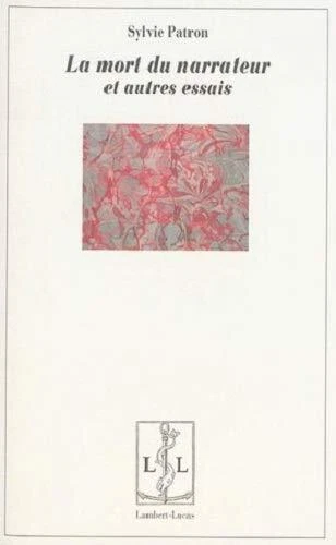 La mort du narrateur - et autres essais by Patron, Sylvie