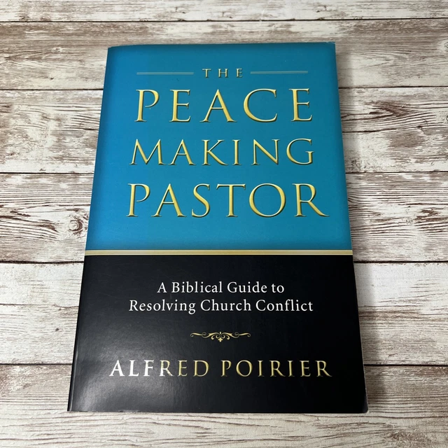 THE PEACEMAKING PASTOR A Biblical Guide Resolving Church Conflict ...