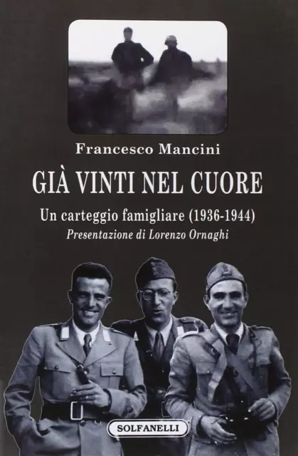 Già vinti nel cuore. Un carteggio famigliare (1936-1944) - Mancini Francesco