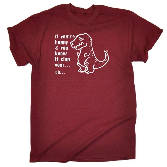 Happy And You Know It Clap Your Oh Trex - Mens Funny Novelty Top T-Shirt Tshirts