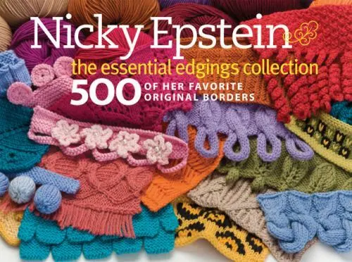 Nicky Epstein The Essential Edgings Collection: 500 of Her Favorite Original Bor