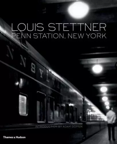 Louis Stettner: Penn Station, New York by Louis Stettner (English) Hardcover Boo