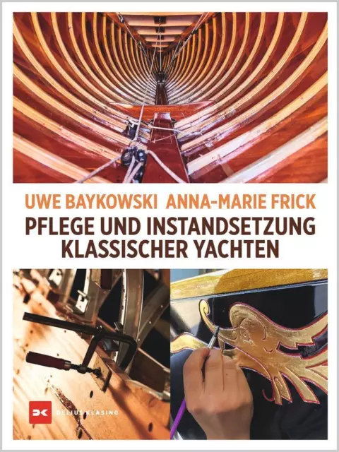 Pflege und Instandsetzung klassischer Yachten - Uwe Baykowski / Anna-Marie Frick