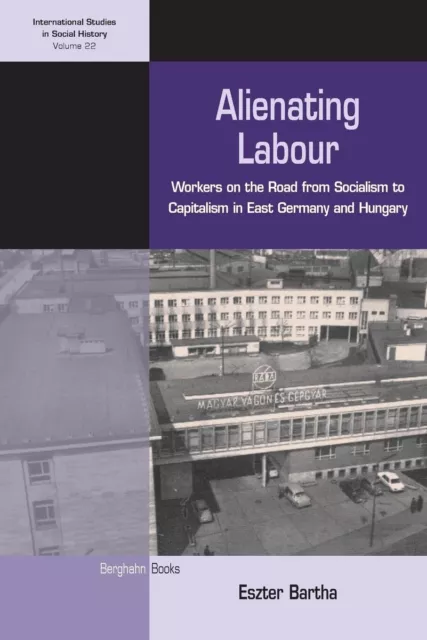 Alienating Labour : Travailleurs sur la Route De Socialisme À Capitalism En Est