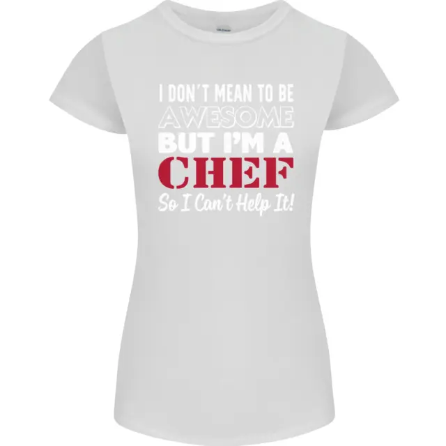 I Dont Mean to Be but Im a Chef Womens Petite Cut T-Shirt