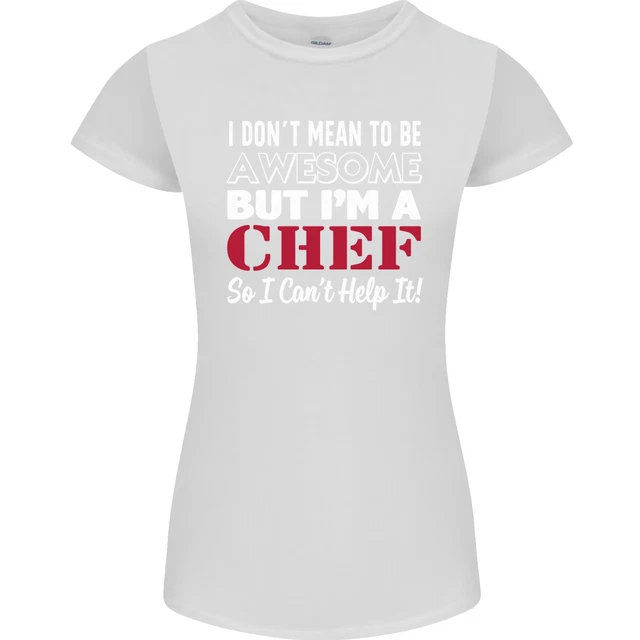 I Dont Mean to Be but Im a Chef Womens Petite Cut T-Shirt