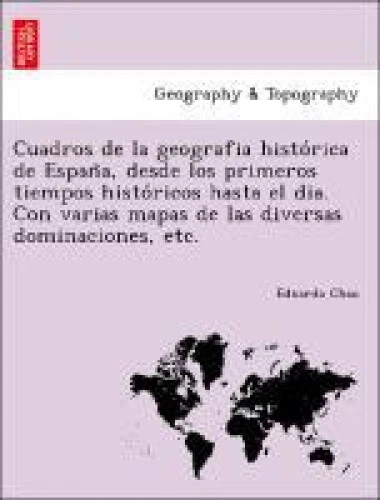 Cuadros de la geografia histo&#769;rica de Espan&#771;a, desde los primeros