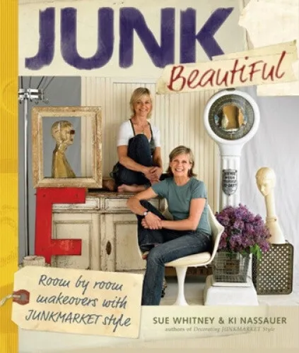 Junk Beautiful: Room by Room Makeovers with Junkmarket Style by Whitney, Sue
