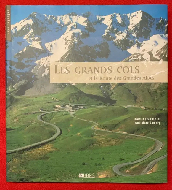 Les Grands Cols et la Route des Grandes Alpes - M.Gonthier J.-M.Lamory