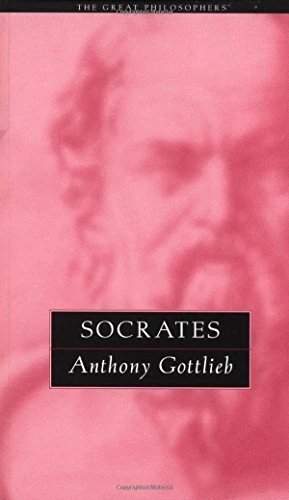 SOCRATES: THE GREAT PHILOSOPHERS (THE GREAT PHILOSOPHERS By Anthony Gottlieb
