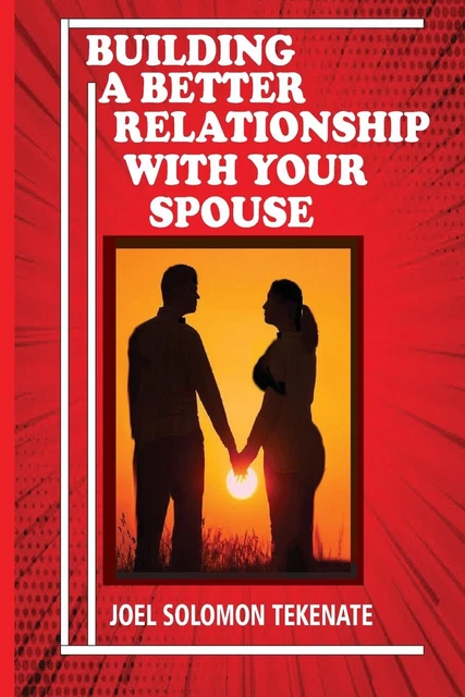 BUILDING A BETTER Relationship With Your Spouse by Joel Solomon T £11. ...