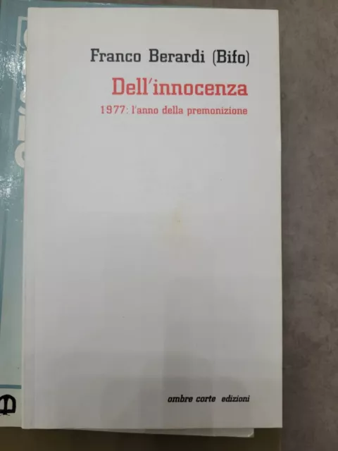 franco berardi (bifo) dell'innocenza 1977: l'anno della premonizione 1997 ottimo