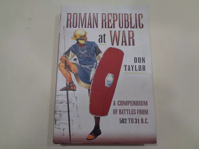 Roman Republic at War: A Compendium of Battles from 502 to 31 B.C. Empire Rome