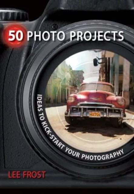 50 Photo Projects - Ideas to Kickstart Your Photography Paperback