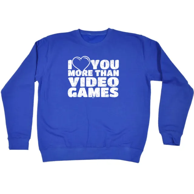Love You More Than Video Games  Mens Novelty Funny Sweatshirts Jumper Sweatshirt