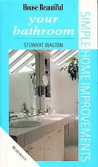 Your Bathroom ("House Beautiful" Simple Home Improvements), Walton, Stewart, Use