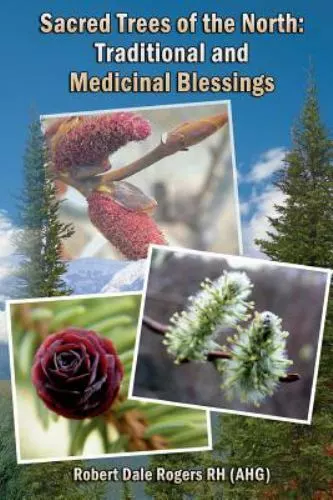 Sacred Trees of the North : Traditional and Medicinal Blessings, Paperback by...