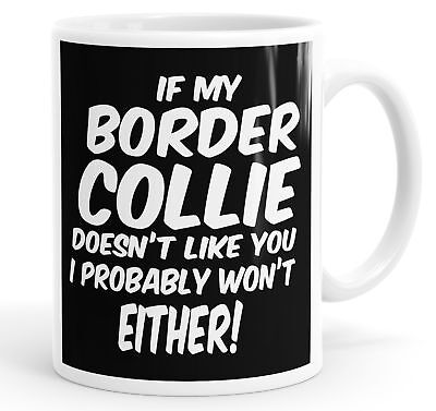 Se il mio Border Collie NON PIACI probabilmente non sia divertente tazza