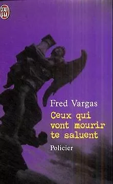 Ceux qui vont mourir te saluent von Vargas, Fred | Buch | Zustand gut