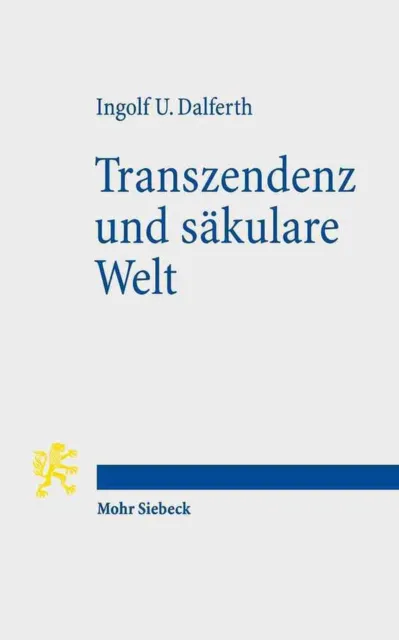 Transzendenz und skulare Welt: Lebensorientierung an letzter Gegenwart by Ingolf