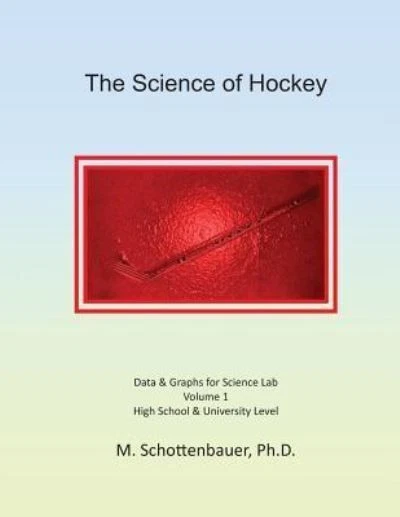 The Science of Hockey: Volume 1: Data & Graphs for Science Lab Schottenbauer, M.