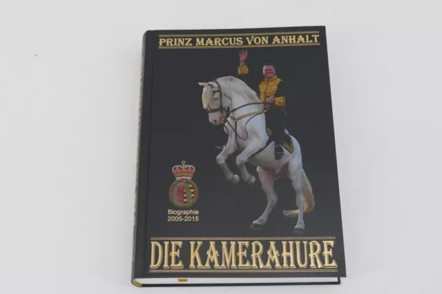 DIE KAMERAHURE Buch + Prinz Marcus von Anhalt Biographie 2005-2015 Band III NEU!
