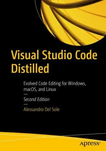 Visual Studio Code Distilled : Evolved Code Editing for Windows, MacOS, and...