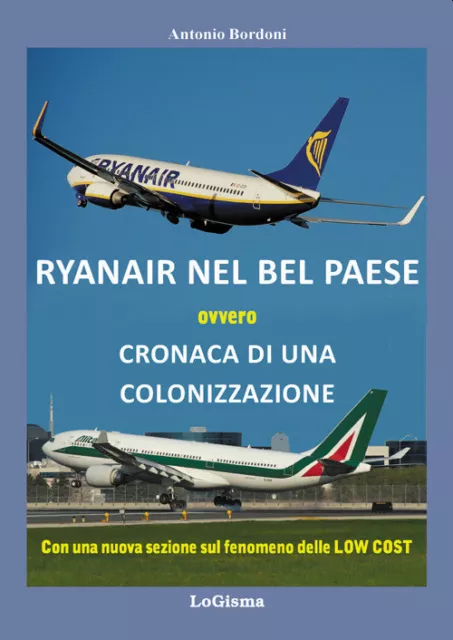 Ryanair nel Bel Paese. Cronaca di una colonizzazione. Nuova ediz. - Bordon...