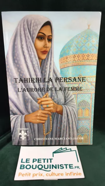 Tahirih La Persane:L'aurore de la Femme - Christiane Marciano-Jacob /Ed : Du Lys