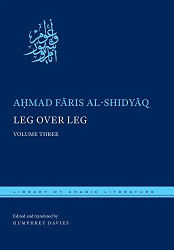 LEG OVER LEG: VOLUME THREE (LIBRARY OF ARABIC LITERATURE) By Ahmad Faris NEW