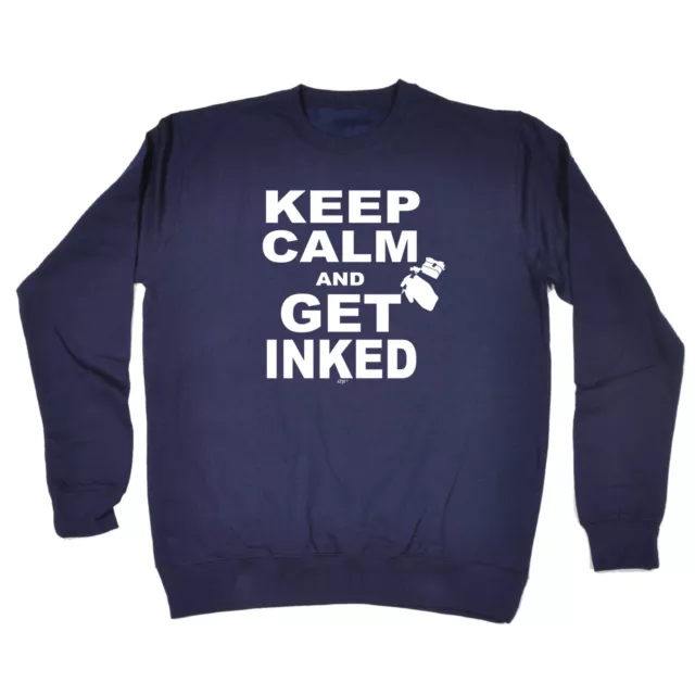 Keep Calm And Get Inked - Mens Novelty Funny Top Sweatshirts Jumper Sweatshirt