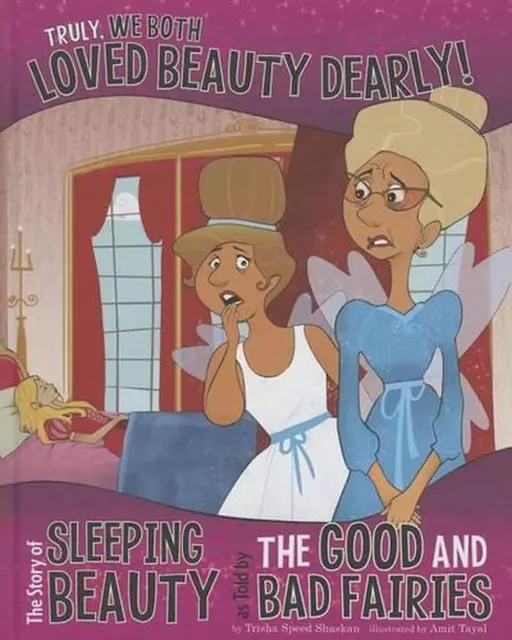 Truly, We Both Loved Beauty Dearly!: The Story of Sleeping Beauty as Told by the
