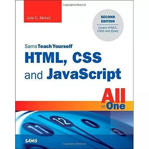 HTML, CSS and JavaScript All in One, Sams Teach Yourself: Covering HTML5, CSS3,