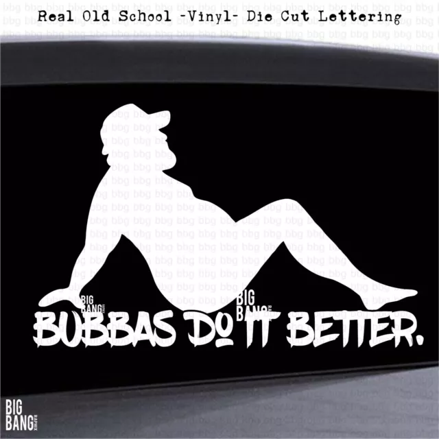 Bubba Does It Better Vinyl Sticker decal Fat Guy Boy Sexy Big Man Trucker Biker