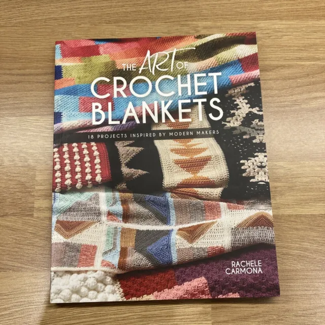 The Art of Crochet Blankets - 18 Projects Inspired By Modern Makers