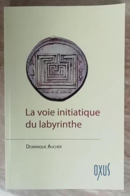 La voie initiatique du labyrinthe Dominique AUCHER éd Oxus 2019