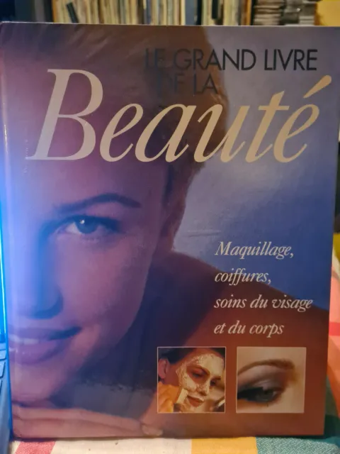 Le Grand Livre de la Beauté : Maquillage, coiffures, Soins du visage et corps