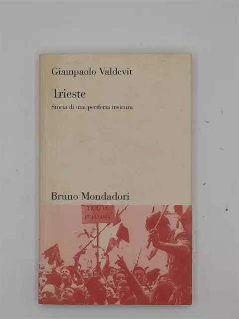 Trieste, Storia di una periferia insicura. ''Valdevit'' Mondadori