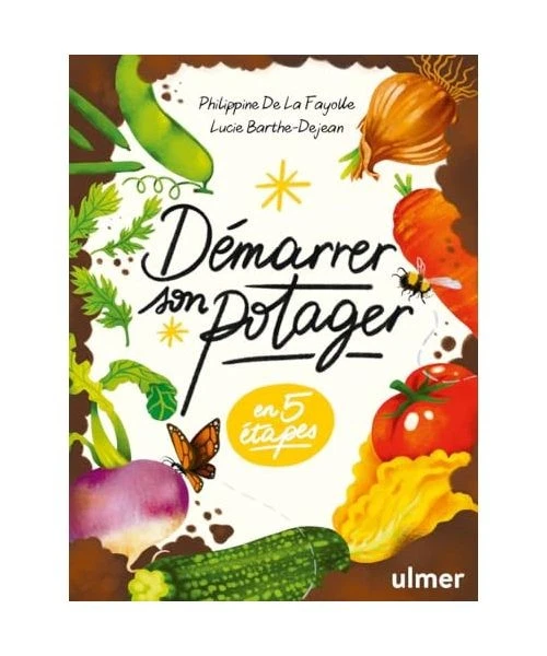 DÉMARRER SON POTAGER: En 5 étapes, La Fayolle, Philippine de; Barthe ...