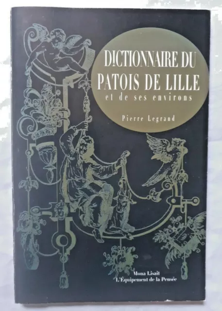 Dictionnaire du Patois de Lille et des environs par Pierre Legrand Nord
