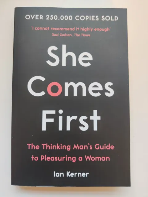 She Comes First: The Thinking Man's Guide to Pleasuring a Woman by Kerner, Ian,