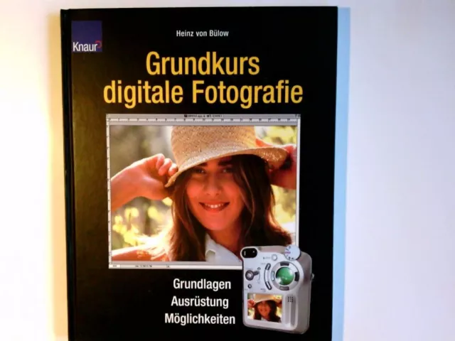 Grundkurs digitale Fotografie : Grundlagen - Ausrüstung - Möglichkeiten. Heinz v