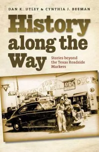 History along the Way: Stories beyond the Texas Roadside Markers (Texas A - GOOD