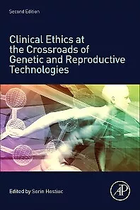 Clinical Ethics at the Crossroads of Genetic and Reproductive Technologies 2e