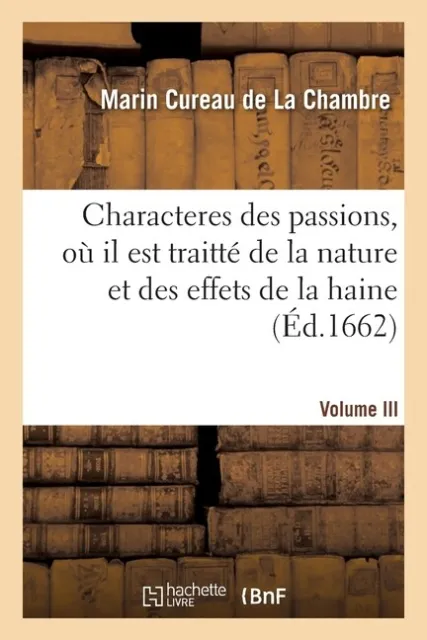 Les Characteres Des Passions  Volume Iii  O? Il Est Traitt? De La Nature Et...