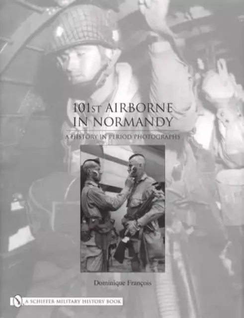 101st Airborne Paratroopers in Normandy WWII Schiffer Military History Reference