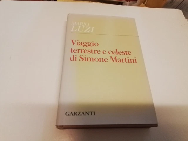 LUZI, VIAGGIO TERRESTRE E CELESTE DI SIMONE MARTINI, GARZANTI, 23gn24 LUZI, VIAGGIO TERRESTRE E CELESTE DI SIMONE MARTINI, GARZANTI, 23gn24